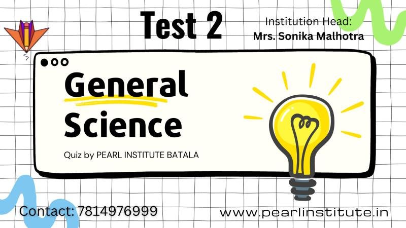 Test 2 of General Science Quiz by Pearl Institute Batala